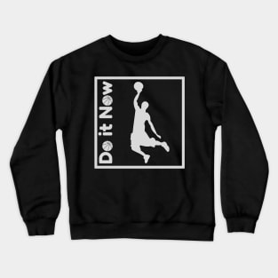 Do it now + travelling + motivation + Quotes - Basketball White -Shirt Crewneck Sweatshirt